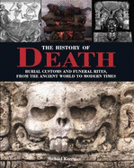 The History of Death: Burial Customs and Funeral Rites, From the Ancient World to Modern Times