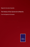 The History of Don Quixote de la Mancha: From the Spanish of Cervantes