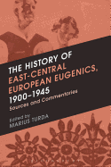 The History of East-Central European Eugenics, 1900-1945: Sources and Commentaries