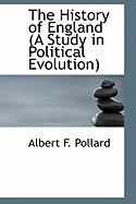 The History of England: A Study in Political Evolution - Pollard, Albert F