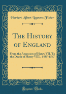 The History of England: From the Accession of Henry VII. to the Death of Henry VIII., 1485-1547 (Classic Reprint)