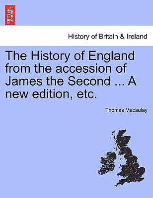 The History of England from the accession of James the Second ... A new edition, etc. - Macaulay, Thomas