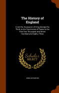 The History of England: From the Accession of King George the Third, to the Conclusion of Peace in the Year One Thousand and Seven Hundred and Eighty-Three