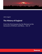 The History of England: From the First Invasion by the Romans to the Accession of William and Mary... Vol. IV