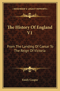 The History of England V1: From the Landing of Caesar to the Reign of Victoria