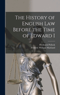 The History of English Law Before the Time of Edward I