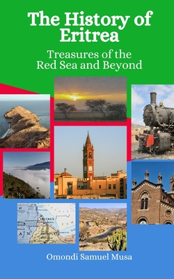 The History of Eritrea: Treasures of the Red Sea and Beyond - Hansen, Einar Felix, and Musa, Omondi Samuel