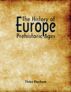 The History of Europe: Prehistoric Ages