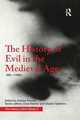 The History of Evil in the Medieval Age: 450-1450 CE - Pinsent, Andrew