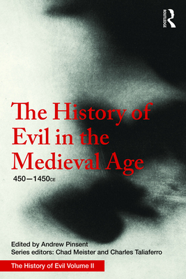 The History of Evil in the Medieval Age: 450-1450 CE - Pinsent, Andrew