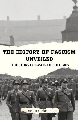 The History of Fascism Unveiled: The Story of Fascist Ideologies - Press, Verity