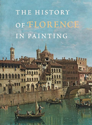 The History of Florence in Painting - Kroke, Antonella Fenech (Editor), and Gerbron, Cyril (Contributions by), and Calconaci, Stefano (Contributions by)