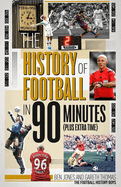 The History of Football in 90 Minutes: (Plus Extra-Time)