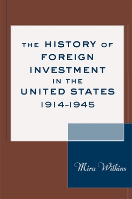 The History of Foreign Investment in the United States, 1914-1945 - Wilkins, Mira