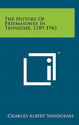 The History Of Freemasonry In Tennessee, 1789-1943 - Snodgrass, Charles Albert