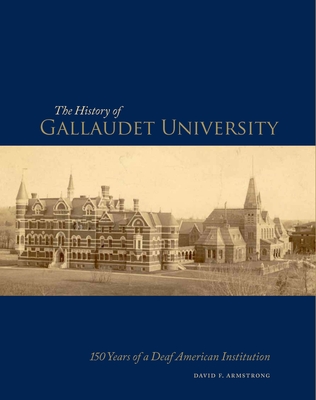 The History of Gallaudet University: 150 Years of a Deaf American Institution - Armstrong, David F