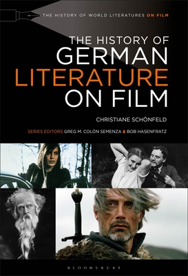 The History of German Literature on Film - Schnfeld, Christiane, and Semenza, Greg M Coln (Editor), and Hasenfratz, Bob (Editor)