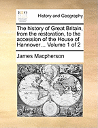 The History of Great Britain, from the Restoration, to the Accession of the House of Hanover