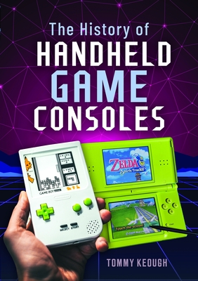 The History of Handheld Game Consoles - Keough, Tommy