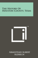 The History Of Houston County, Texas