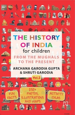 The History of India for Children, Vol 2: From the Mughals to the Present - Garodia Gupta, Archana, and Garodia, Shruti