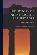 The History of India From the Earliest Ages: The Vedic Period and the Mah Bhrata