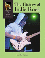 The History of Indie Rock - Skancke, Jennifer L