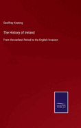 The History of Ireland: From the earliest Period to the English Invasion