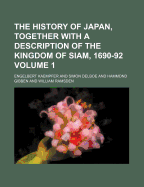 The History of Japan, Together with a Description of the Kingdom of Siam, 1690-92 Volume 1