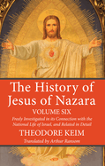 The History of Jesus of Nazara, Volume Six