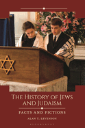 The History of Jews and Judaism: Facts and Fictions