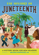 The History of Juneteenth: A History Book for New Readers