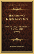 The History of Kingston, New York: From Its Early Settlement to the Year 1820 (1888)