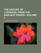 The History of Louisiana, from the Earliest Period; Volume 1