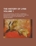 The History of Lynn: Civil, Ecclesiastical, Political, Commercial, Biographical, Municipal, and Military, from the Earliest Accounts to the Present Time, Volume 2