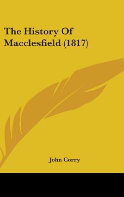 The History Of Macclesfield (1817) - Corry, John