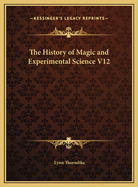 The History of Magic and Experimental Science V12