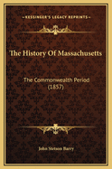 The History of Massachusetts: The Commonwealth Period (1857)