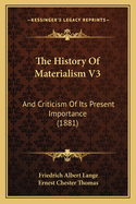 The History Of Materialism V3: And Criticism Of Its Present Importance (1881)