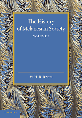 The History of Melanesian Society: Volume 1: Volume I - Rivers, William Halse Rivers