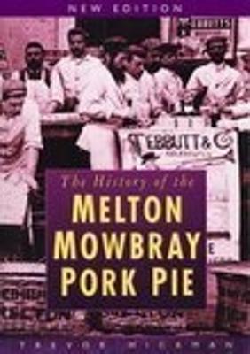 The History of Melton Mowbray Pork Pie - Hickman, Trevor