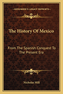 The History of Mexico: From the Spanish Conquest to the Present Era