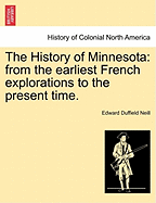 The History of Minnesota: from the earliest French explorations to the present time.