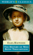 The History of Miss Betsy Thoughtless - Haywood, Eliza, and Tobin, Beth Fowkes (Editor)