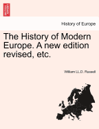 The History of Modern Europe. a New Edition Revised, Etc.