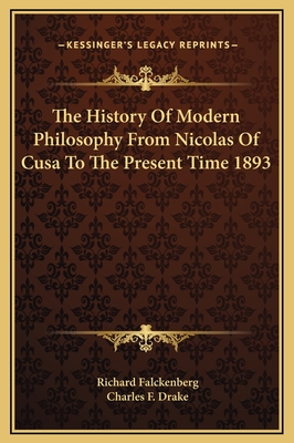 The History of Modern Philosophy from Nicolas of Cusa to the Present Time 1893 - Falckenberg, Richard, and Drake, Charles F