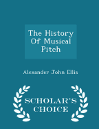 The History of Musical Pitch - Scholar's Choice Edition