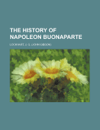 The History of Napoleon Buonaparte
