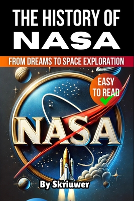 The History of NASA: From Dreams to Space Exploration - Skriuwer Com