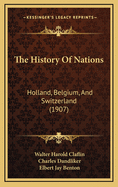 The History Of Nations: Holland, Belgium, And Switzerland (1907)